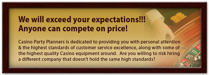 We Will Exceed Your Expectations!